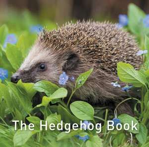 Nature Book Series, The: The Hedgehog Book de Hugh Warwick