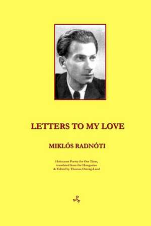 Letters to My Love de Miklos Radnoti