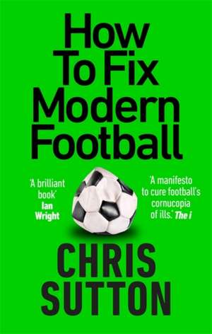 How to Fix Modern Football de Chris Sutton