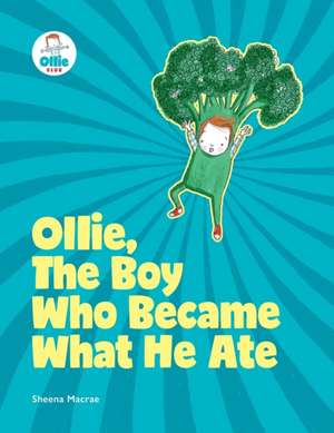 Ollie, The Boy Who Became What He Ate de Sheena Macrae