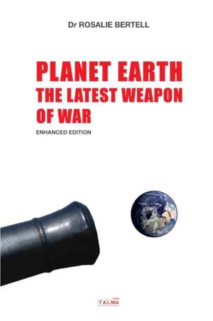 Planet Earth: The Latest Weapon of War - Enhanced Edition de Rosalie Bertell