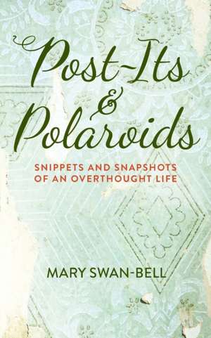 Post-Its and Polaroids de Mary Swan-Bell