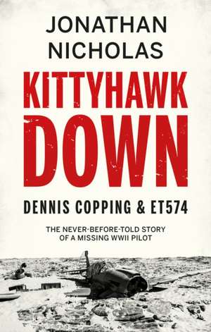 Kittyhawk Down: Dennis Copping & ET574 de Jonathan Nicholas