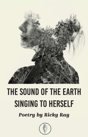 The Sound of the Earth Singing to Herself de Ricky Ray