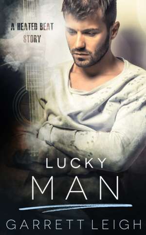 Lucky Man: A Heated Beat Story de Garrett Leigh