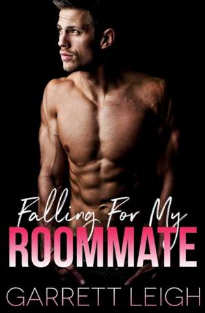 Falling For My Roommate de Garrett Leigh