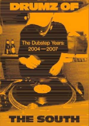 Drumz of the South: The Dubstep Years 2004-2007 de Georgina Cook