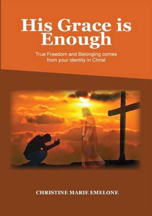 His Grace is Enough de Christine Marie Emelone