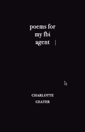 poems for my FBI agent de Charlotte Geater