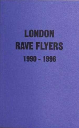 London Rave Flyers 1990-1996 de Matt Acornley