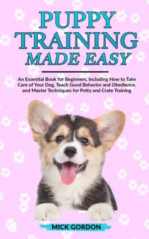 Puppy Training Made Easy de Mick Gordon