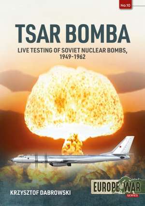 Tsar Bomba: Live Testing of Soviet Nuclear Bombs, 1949-1962 de Krzysztof Dabrowski