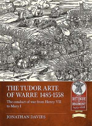 The Tudor Arte of Warre 1485-1558 de Jonathan Davies