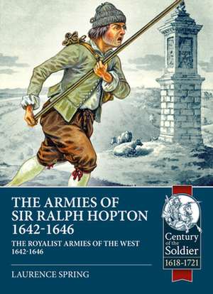 The Armies of Sir Ralph Hopton de Laurence Spring