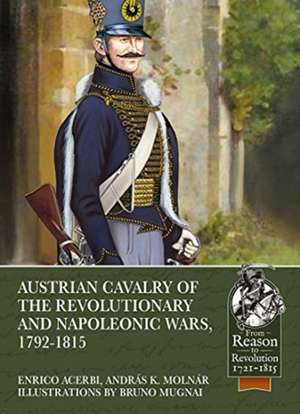 Austrian Cavalry of the Revolutionary and Napoleonic Wars, 1792-1815 de Andras K. Molnar