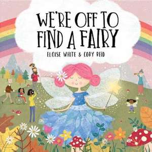 We're Off To Find A Fairy de Eloise White