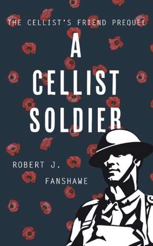 A Cellist Soldier de Robert J Fanshawe