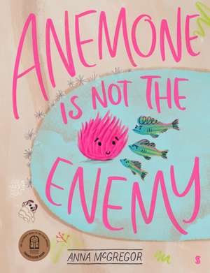 Anemone is not the Enemy de Anna McGregor