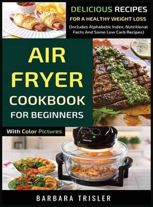 Air Fryer Cookbook For Beginners With Color Pictures de Barbara Trisler