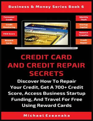 Credit Card And Credit Repair Secrets de Michael Ezeanaka