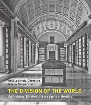 The Division of the World: On Archives, Empires and the Vanity of Borders de Martin Zimmermann