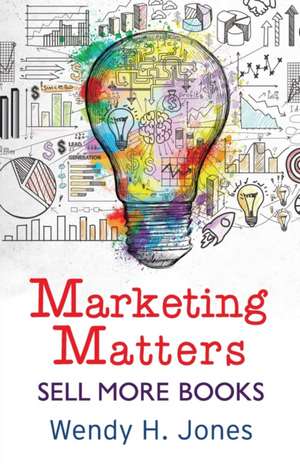 Marketing Matters de Wendy H. Jones