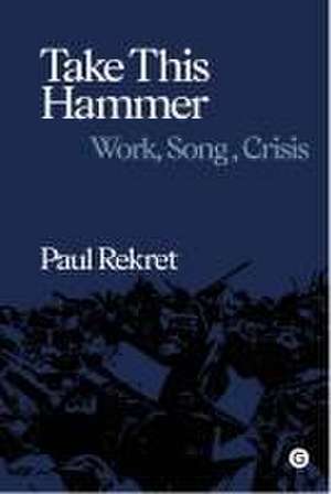 Take This Hammer de Paul Rekret