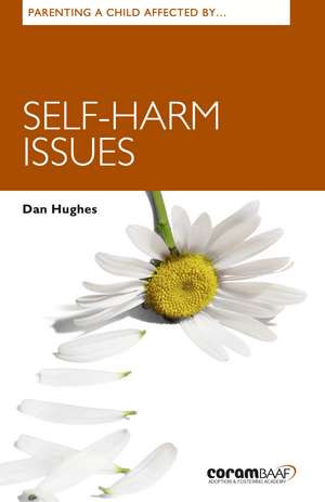 Parenting A Child Affected By Self-Harm Issues de Dan Hughes