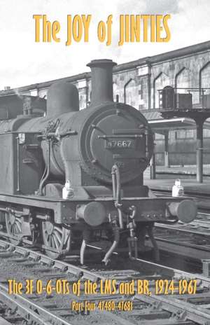 The Joy of Jinties - The 3F 0-6-0Ts of the LMS and BR, 1924-1967 Part 4 - 47580-47681 de Ian Sixsmith