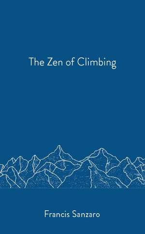 The Zen of Climbing de Francis Sanzaro