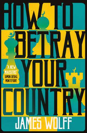 How to Betray Your Country de James Wolff