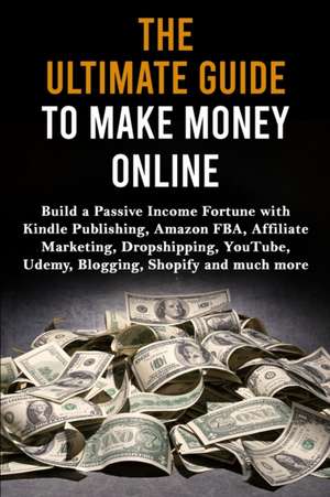 The Ultimate Guide to Make Money Online de Max Lane