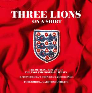 Three Lions on a Shirt: The Official History of the England Football Jersey de Simon Shakeshaft