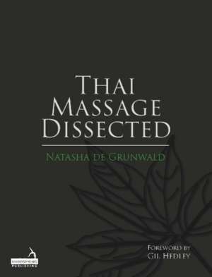 Thai Massage Dissected de Natasha de Grunwald