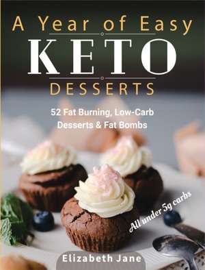 A Year of Easy Keto Desserts de Elizabeth Jane