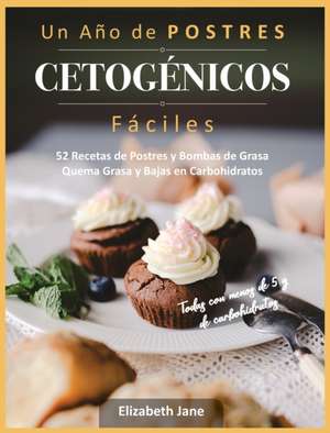 Un Año de POSTRES CETOGÉNICOS Fáciles de Elizabeth Jane