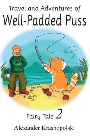 Travel and Adventures of Well-Padded Puss: Fairy Tale - Book 2 de Alexander Krasnopolski