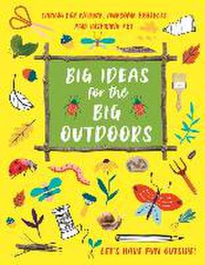 Big Ideas for the Big Outdoors de Emily Kington