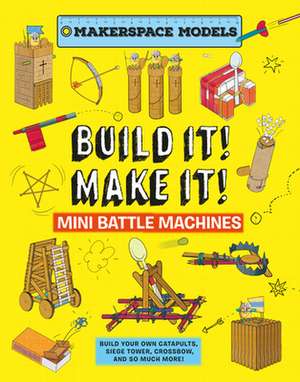 Ives, R: Build It! Make It! Mini Battle Machines de Rob Ives