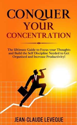 Conquer your Concentration de Jean-Claude Leveque