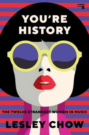 You're History: The Twelve Strangest Women in Pop de Lesley Chow