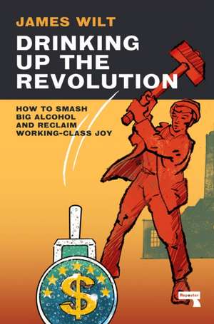 Drinking Up the Revolution de James Wilt