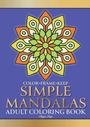 Color Frame Keep. Adult Coloring Book SIMPLE MANDALAS de Pippa Page