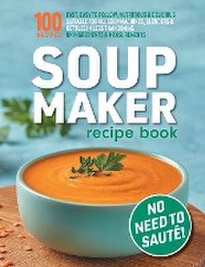 Soup Maker Recipe Book de Sophia Hobbs