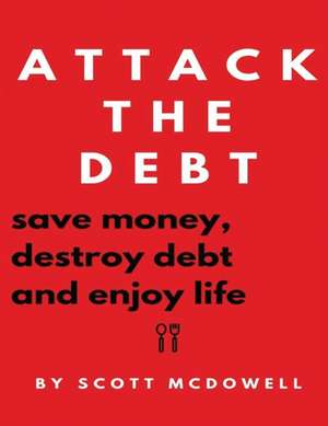 Attack the Debt de Scott Mcdowell