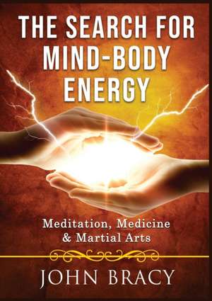 The Search for Mind-Body Energy de John Bracy