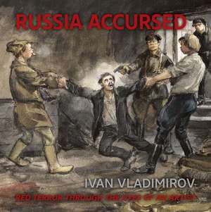 Russia Accursed!: Red Terror through the Eyes of the Artist Ivan Vladimirov de Andre Ruzhnikov