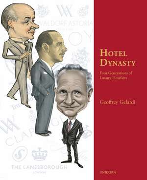 Hotel Dynasty: Four Generations of Luxury Hoteliers de Geoffrey Gelardi