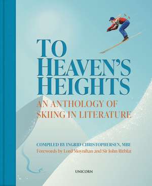 To Heaven’s Heights: An Anthology of Skiing in Literature de Ingrid Christophersen