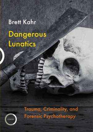 Dangerous Lunatics de Brett Kahr